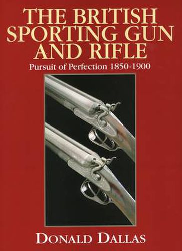 Cover image for British Sporting Gun and Rifle: Pursuit of Perfection 1850-1900