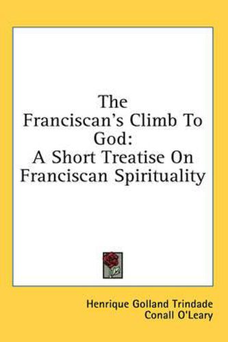 Cover image for The Franciscan's Climb to God: A Short Treatise on Franciscan Spirituality