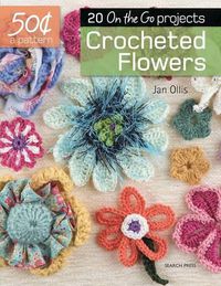 Cover image for 50 Cents a Pattern: Crocheted Flowers: 20 On the Go projects