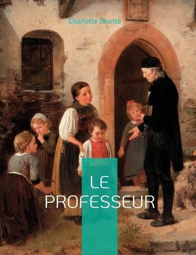 Cover image for Le Professeur: le premier roman de Charlotte Bronte