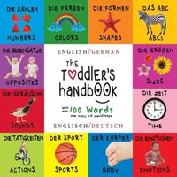 Cover image for The Toddler's Handbook: Bilingual (English / German) (Englisch / Deutsch) Numbers, Colors, Shapes, Sizes, ABC Animals, Opposites, and Sounds, with over 100 Words that every Kid should Know