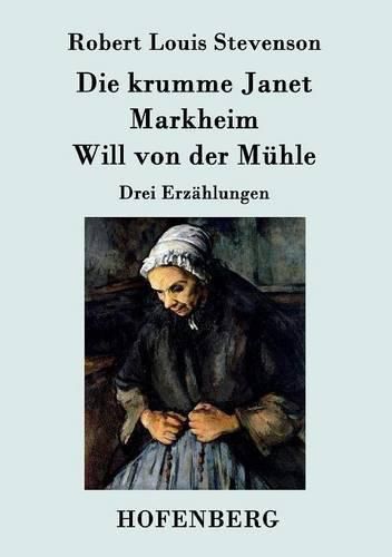 Die krumme Janet / Markheim / Will von der Muhle: Drei Erzahlungen