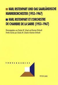 Cover image for Karl Ristenpart Und Das Saarlaendische Kammerorchester (1953-1967). Karl Ristenpart Et L'Orchestre de Chambre de La Sarre (1953-1967)