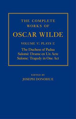 Cover image for The Complete Works of Oscar Wilde: Volume V: Plays I: The Duchess of Padua, Salome: Drame en un Acte, Salome: Tragedy in One Act