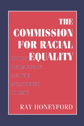 Cover image for Commission for Racial Equality: British Bureaucracy and the Multiethnic Society