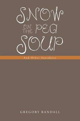 Cover image for Snow on the Pea Soup: And Other Anecdotes