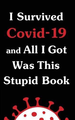 Cover image for I Survived Covid-19 and All I Got Was This Stupid Book