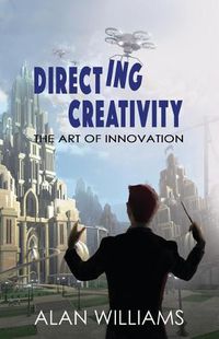 Cover image for Directing Creativity: The Art of Innovation