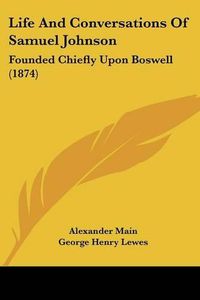 Cover image for Life And Conversations Of Samuel Johnson: Founded Chiefly Upon Boswell (1874)