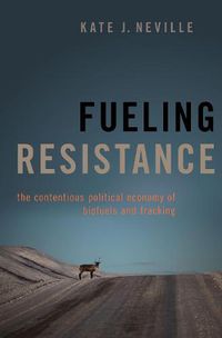 Cover image for Fueling Resistance: The Contentious Political Economy of Biofuels and Fracking