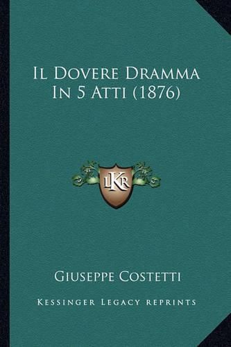 Cover image for Il Dovere Dramma in 5 Atti (1876)