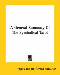 Cover image for A General Summary of the Symbolical Tarot