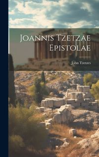 Cover image for Joannis Tzetzae Epistolae