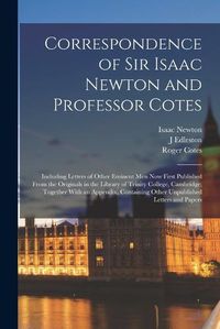 Cover image for Correspondence of Sir Isaac Newton and Professor Cotes