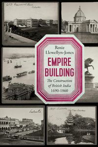 Cover image for Empire Building: The Construction of British India, 1690-1860