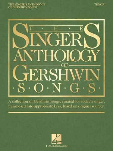 Cover image for The Singer's Anthology of Gershwin Songs: A Collection of Gershwin Songs, Curated for Today's Singer, Transposed into Appropriate Keys, Based on Original Sources: Tenor