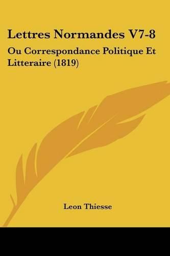 Lettres Normandes V7-8: Ou Correspondance Politique Et Litteraire (1819)