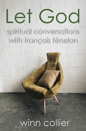 Cover image for Let God: Spiritual Conversations with Francois Fenelon
