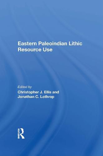 Cover image for Eastern Paleoindian Lithic Resource Use