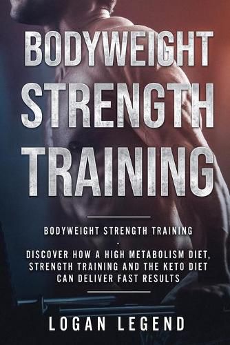 Cover image for Bodyweight Strength Training: Discover How a High Metabolism Diet Strength Training and the Keto Diet Can Deliver Fast Results