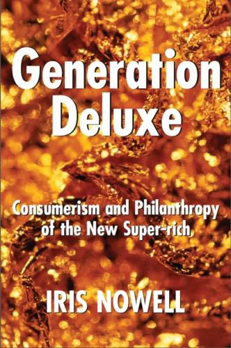 Cover image for Generation Deluxe: Consumerism and Philanthropy of the New Super-Rich