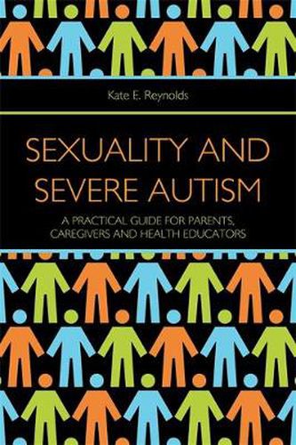 Cover image for Sexuality and Severe Autism: A Practical Guide for Parents, Caregivers and Health Educators