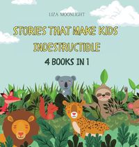 Cover image for Stories That Make Kids Indestructible: 4 Books in 1