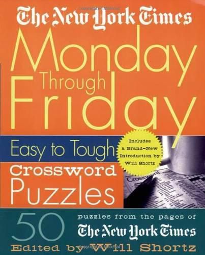 Cover image for The New York Times Monday Through Friday Easy to Tough Crossword Puzzles: 50 Puzzles from the Pages of the New York Times