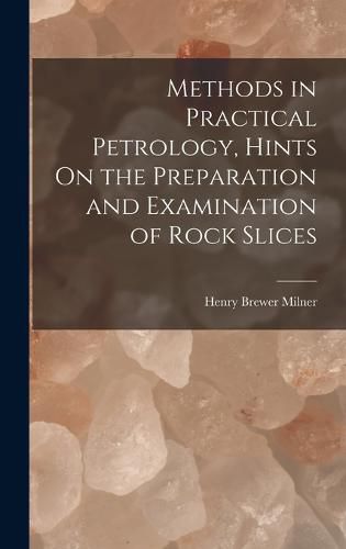 Cover image for Methods in Practical Petrology, Hints On the Preparation and Examination of Rock Slices