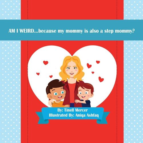 Cover image for AM I WEIRD...: because my mommy is also a step mommy?