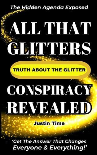 Cover image for All That Glitters; The Truth About the Glitter Conspiracy Revealed