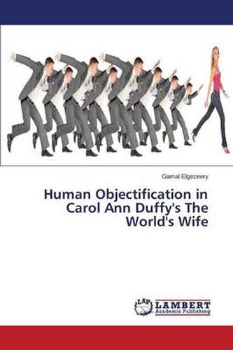 Human Objectification in Carol Ann Duffy's the World's Wife