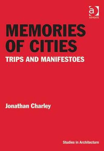 Cover image for Memories of Cities: Trips and Manifestoes