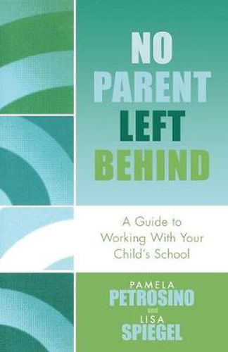 Cover image for No Parent Left Behind: A Guide to Working with Your Child's School