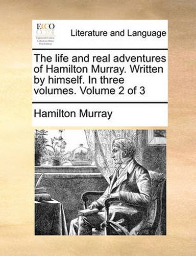 Cover image for The Life and Real Adventures of Hamilton Murray. Written by Himself. in Three Volumes. Volume 2 of 3