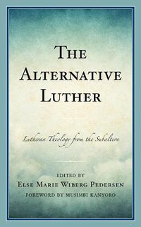 Cover image for The Alternative Luther: Lutheran Theology from the Subaltern