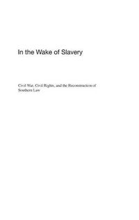 Cover image for In the Wake of Slavery: Civil War, Civil Rights, and the Reconstruction of Southern Law