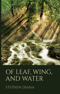 Cover image for Of Leaf, Wing, and Water