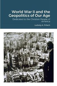 Cover image for World War II and the Geopolitics of Our Age