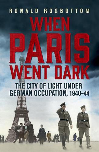 Cover image for When Paris Went Dark: The City of Light Under German Occupation, 1940-44
