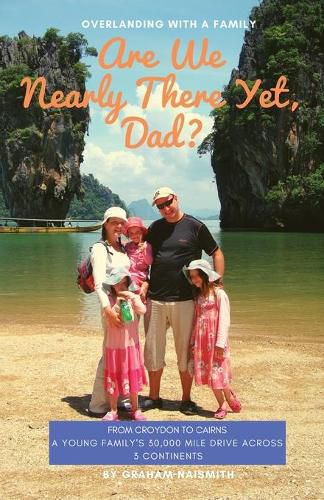 Cover image for Are We Nearly There Yet, Dad?: From Croydon to Cairns. A young family's 30,000 mile drive across 3 continents