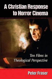 Cover image for A Christian Response to Horror Cinema: Ten Films in Theological Perspective