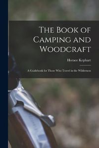 Cover image for The Book of Camping and Woodcraft