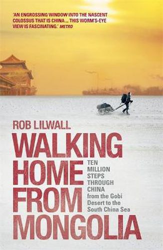 Cover image for Walking Home From Mongolia: Ten Million Steps Through China, From the Gobi Desert to the South China Sea