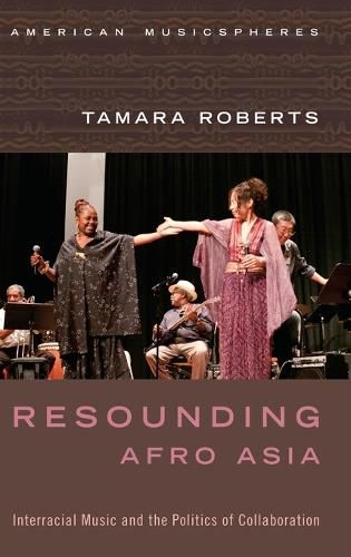 Cover image for Resounding Afro Asia: Interracial Music and the Politics of Collaboration