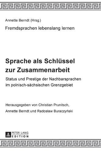 Cover image for Sprache ALS Schluessel Zur Zusammenarbeit: Status Und Prestige Der Nachbarsprachen Im Polnisch-Saechsischen Grenzgebiet