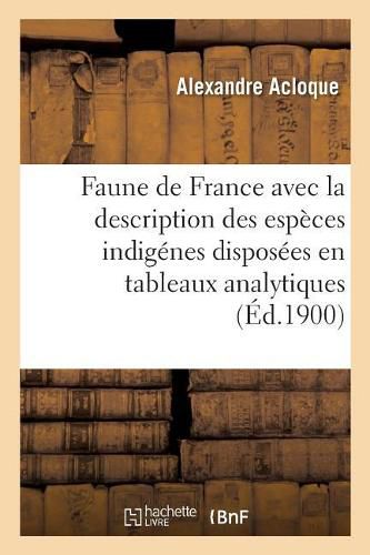 Faune de France, Contenant La Description Des Especes Indigenes Disposees En Tableaux Analytiques: Mammiferes, Oiseaux, Poissons, Reptiles, Batraciens, Protochordes