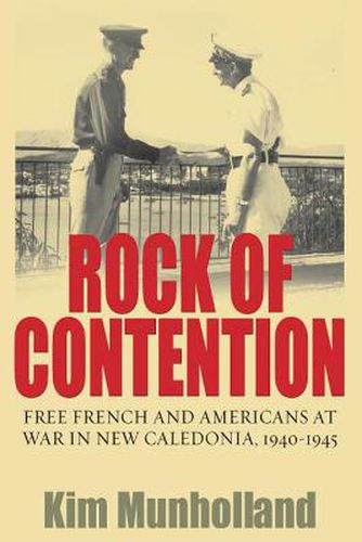 Cover image for Rock of Contention: Free French and Americans at War in New Caledonia, 1940-1945