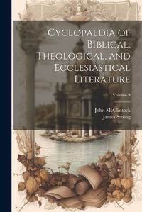 Cover image for Cyclopaedia of Biblical, Theological, and Ecclesiastical Literature; Volume 9