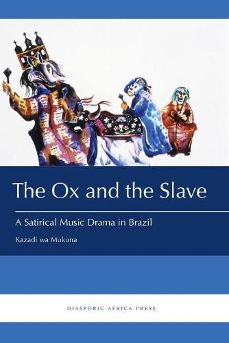 Cover image for The Ox and the Slave: A Satirical Music Drama in Brazil